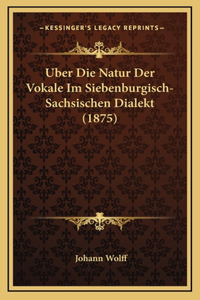 Uber Die Natur Der Vokale Im Siebenburgisch-Sachsischen Dialekt (1875)