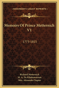 Memoirs Of Prince Metternich V1: 1773-1815