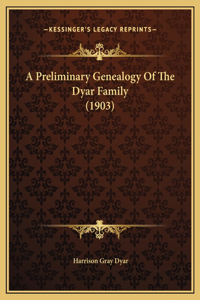 A Preliminary Genealogy Of The Dyar Family (1903)