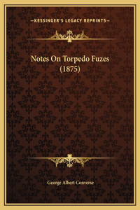 Notes On Torpedo Fuzes (1875)