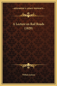 A Lecture on Rail Roads (1829)