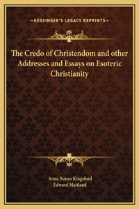 Credo of Christendom and other Addresses and Essays on Esoteric Christianity