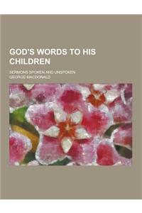 God's Words to His Children; Sermons Spoken and Unspoken