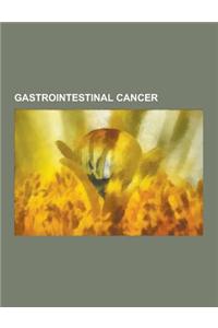 Gastrointestinal Cancer: Anal Cancer, Anal Pap Smear, Appendix Cancer, Attenuated Familial Adenomatous Polyposis, Blumer's Shelf, Carcinoid, Co