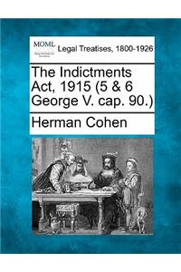 Indictments Act, 1915 (5 & 6 George V. Cap. 90.)