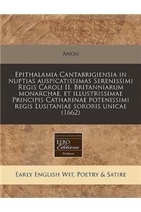 Epithalamia Cantabrigiensia in Nuptias Auspicatissimas Serenissimi Regis Caroli II, Britanniarum Monarchae, Et Illustrissimae Principis Catharinae Potenissimi Regis Lusitaniae Sororis Unicae (1662)