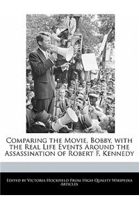Comparing the Movie, Bobby, with the Real Life Events Around the Assassination of Robert F. Kennedy