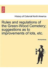 Rules and Regulations of the Green-Wood Cemetery; Suggestions as to Improvements of Lots, Etc.