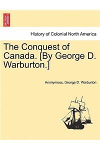 The Conquest of Canada. [By George D. Warburton.]