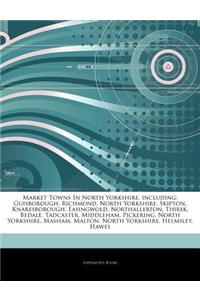 Articles on Market Towns in North Yorkshire, Including: Guisborough, Richmond, North Yorkshire, Skipton, Knaresborough, Easingwold, Northallerton, Thi