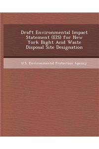 Draft Environmental Impact Statement (Eis) for New York Bight Acid Waste Disposal Site Designation