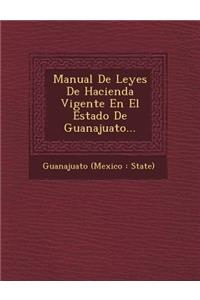 Manual de Leyes de Hacienda Vigente En El Estado de Guanajuato...