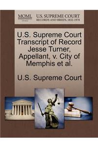 U.S. Supreme Court Transcript of Record Jesse Turner, Appellant, V. City of Memphis et al.