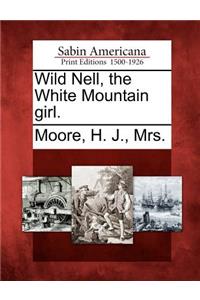 Wild Nell, the White Mountain Girl.