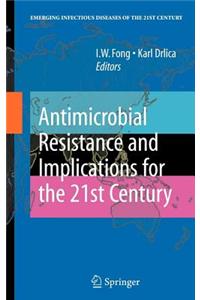 Antimicrobial Resistance and Implications for the 21st Century