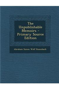 The Unpublishable Memoirs - Primary Source Edition