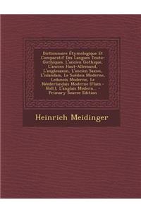 Dictionnaire Etymologique Et Comparatif Des Langues Teuto-Gothiques. L'Ancien Gothique, L'Ancien Haut-Allemand, L'Anglosaxon, L'Ancien Saxon, L'Islandais, Le Suedois Moderne, Ledanois Moderne, Le Neederlandais Moderne (Flam.-Holl.), L'Anglais Moder