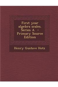 First Year Algebra Scales. Series a