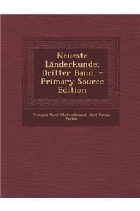 Neueste Landerkunde. Dritter Band. (Primary Source)