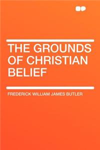 The Grounds of Christian Belief