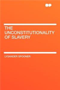 The Unconstitutionality of Slavery