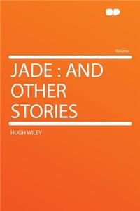 Jade: And Other Stories