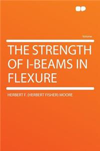 The Strength of I-Beams in Flexure