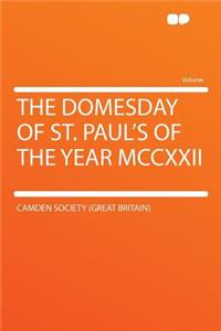 The Domesday of St. Paul's of the Year MCCXXII