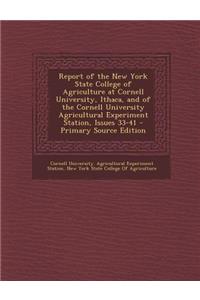 Report of the New York State College of Agriculture at Cornell University, Ithaca, and of the Cornell University Agricultural Experiment Station, Issues 33-41