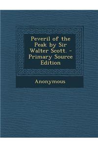 Peveril of the Peak by Sir Walter Scott. - Primary Source Edition