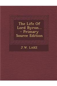 The Life of Lord Byron...