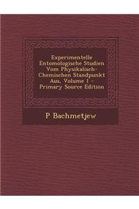 Experimentelle Entomologische Studien Vom Physikalisch-Chemischen Standpunkt Aus, Volume 1