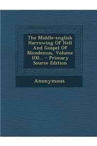 The Middle-English Harrowing of Hell and Gospel of Nicodemus, Volume 100...