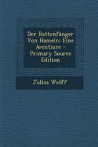 Der Rattenfanger Von Hameln: Eine Aventiure - Primary Source Edition