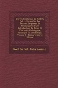 Uvres Facetieuses de Noel Du Fail ...: Revues Sur Les Editions Originales Et Accompagnees D'Une Introduction, de Notes Et D'Un Index Philologique, Historique Et Anecdotique, Volume 2 - Primary Source Edition