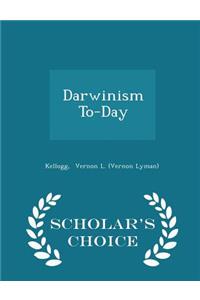 Darwinism To-Day - Scholar's Choice Edition