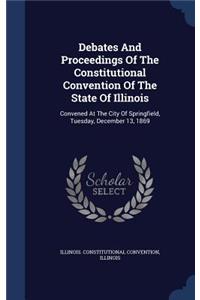 Debates And Proceedings Of The Constitutional Convention Of The State Of Illinois