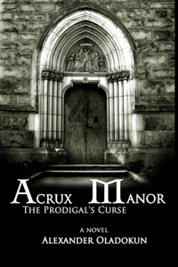Acrux Manor: The Prodigal's Curse (Hardcover)