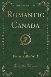 Romantic Canada (Classic Reprint)