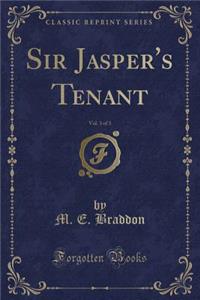 Sir Jasper's Tenant, Vol. 3 of 3 (Classic Reprint)