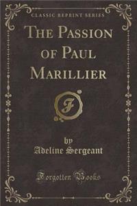 The Passion of Paul Marillier (Classic Reprint)