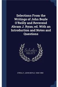 Selections From the Writings of John Boyle O'Reilly and Reverend Abram J. Ryan; ed. With an Introduction and Notes and Questions