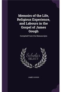 Memoirs of the Life, Religious Experience, and Labours in the Gospel of James Gough