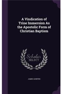 A Vindication of Trine Immersion as the Apostolic Form of Christian Baptism