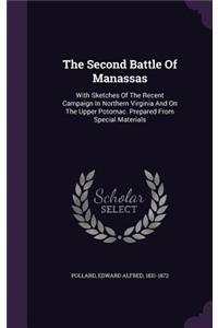 Second Battle Of Manassas: With Sketches Of The Recent Campaign In Northern Virginia And On The Upper Potomac. Prepared From Special Materials