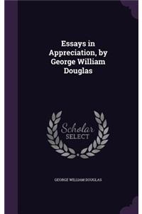 Essays in Appreciation, by George William Douglas