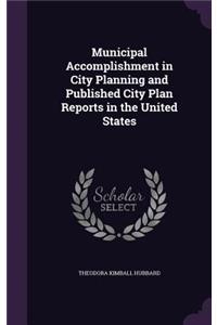 Municipal Accomplishment in City Planning and Published City Plan Reports in the United States