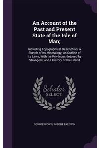 An Account of the Past and Present State of the Isle of Man;