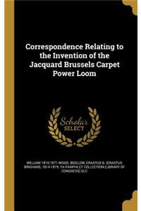 Correspondence Relating to the Invention of the Jacquard Brussels Carpet Power Loom