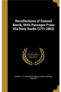 Recollections of Samuel Breck, With Passages From His Note-books (1771-1862)